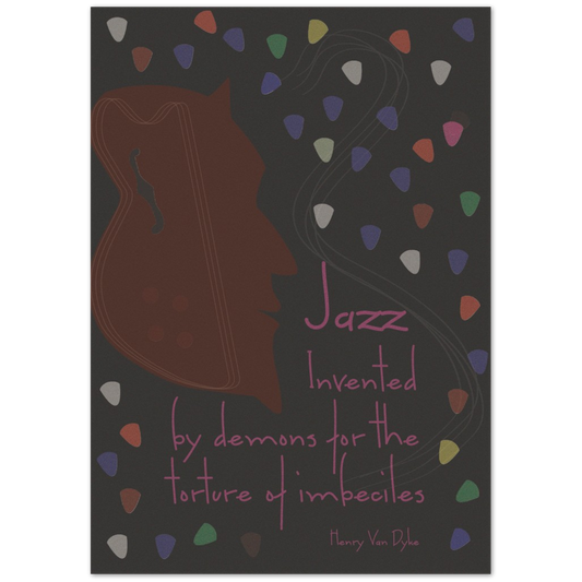 "Jazz invented by demons for the torture of imbeciles" Quote: Henry Van Dyke - Posterify