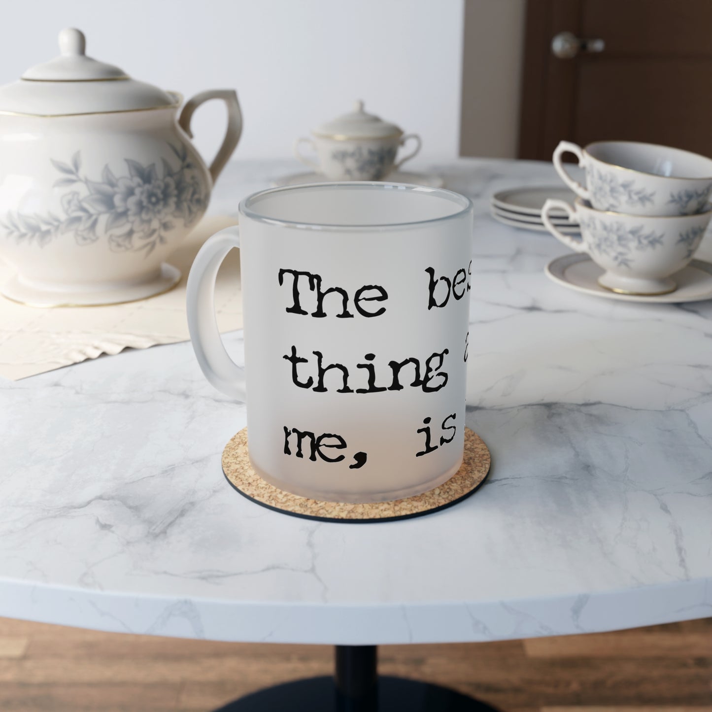 Frosted Glass Mug With Text: The Best Thing About Me is You.
