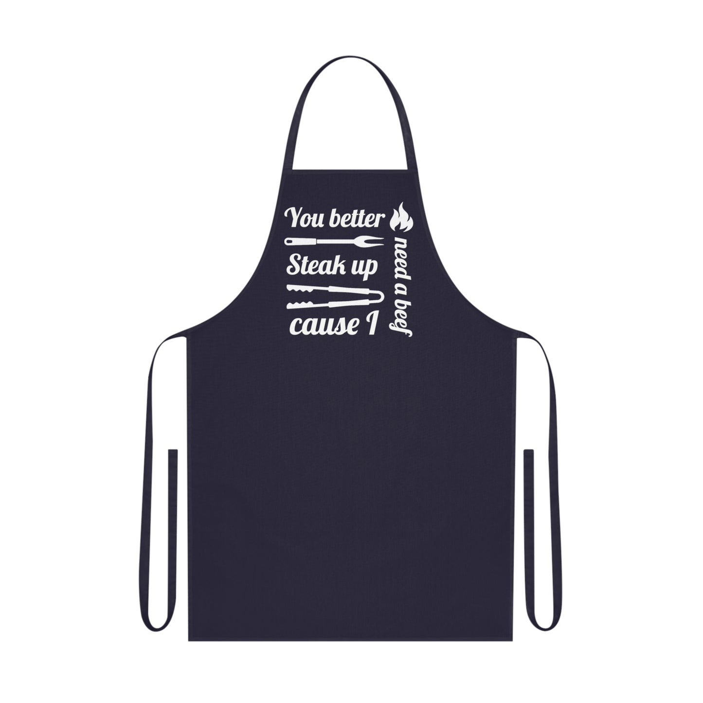 You Better Steak Up, cause I need a Beef /Grease Cotton Apron