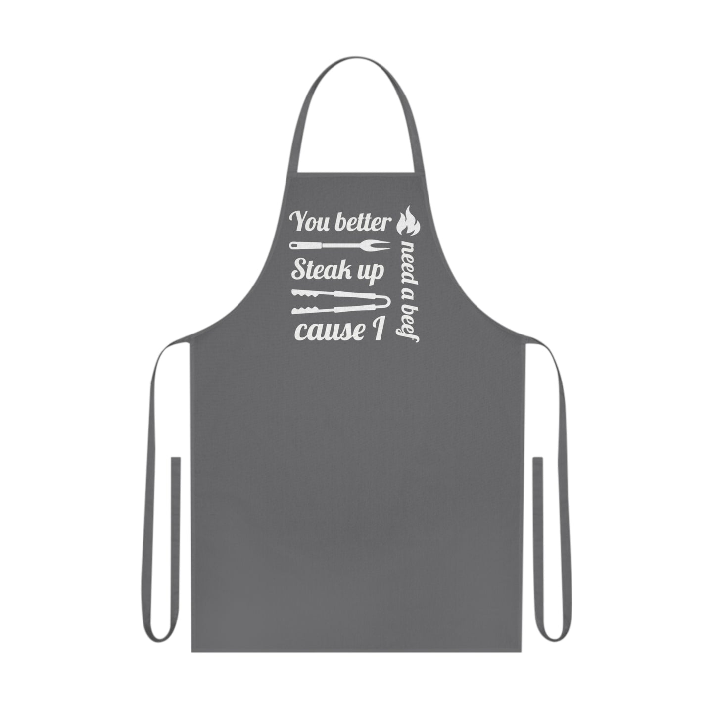 You Better Steak Up, cause I need a Beef /Grease Cotton Apron