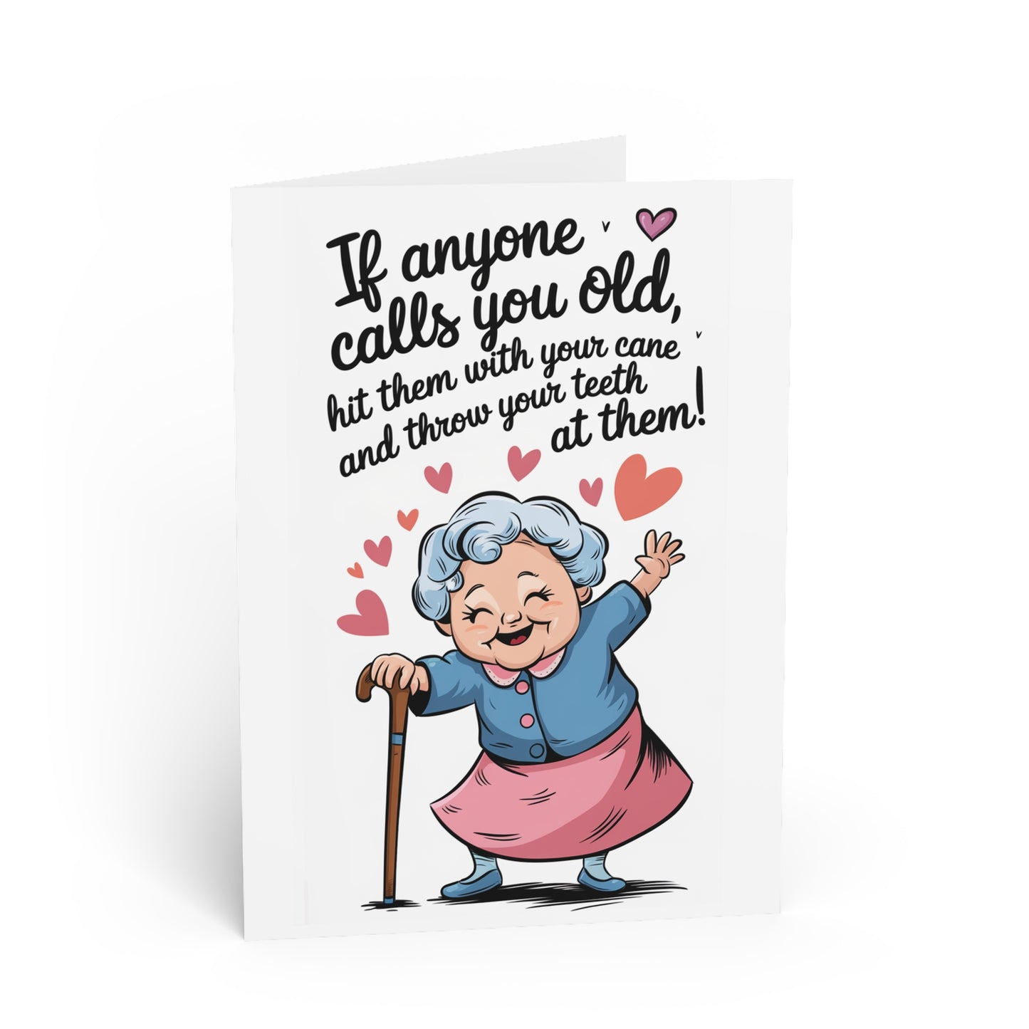 Funny Birthday Greeting Card, "If anyone calls you old, hit them with your cane and throw your teeth at them!"