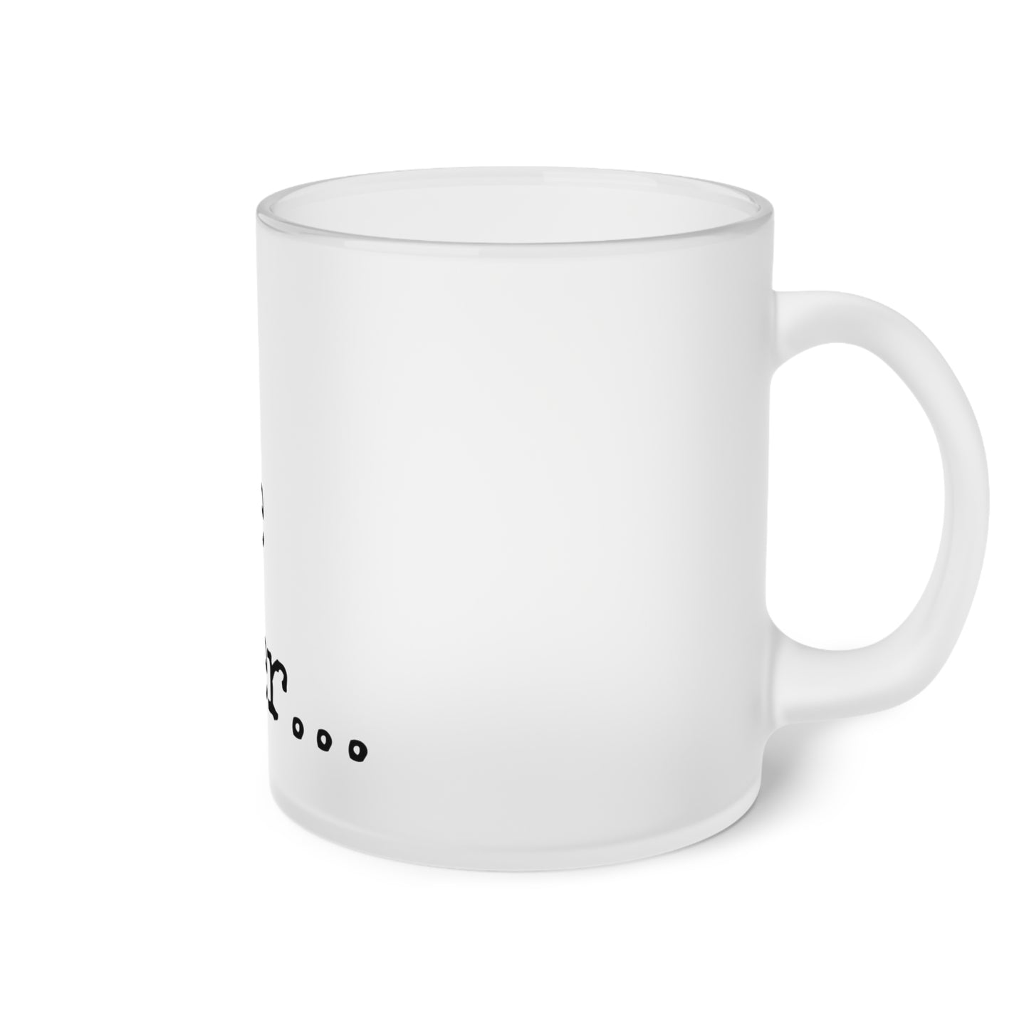 Frosted Glass Mug With Text: I have Never...