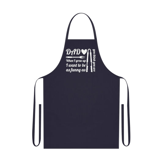 Dad, when I grow up I want to be as funny as you think you are, Cotton Apron