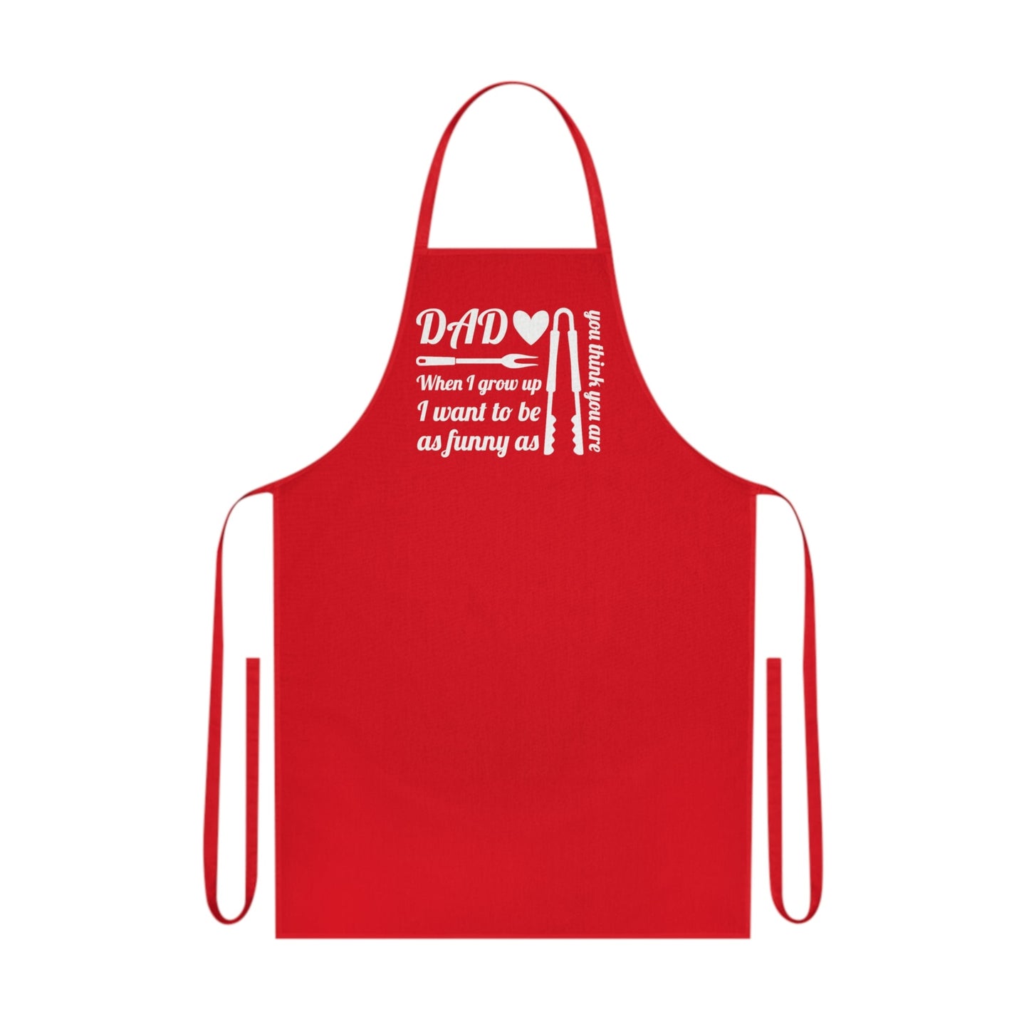 Dad, when I grow up I want to be as funny as you think you are, Cotton Apron - Posterify