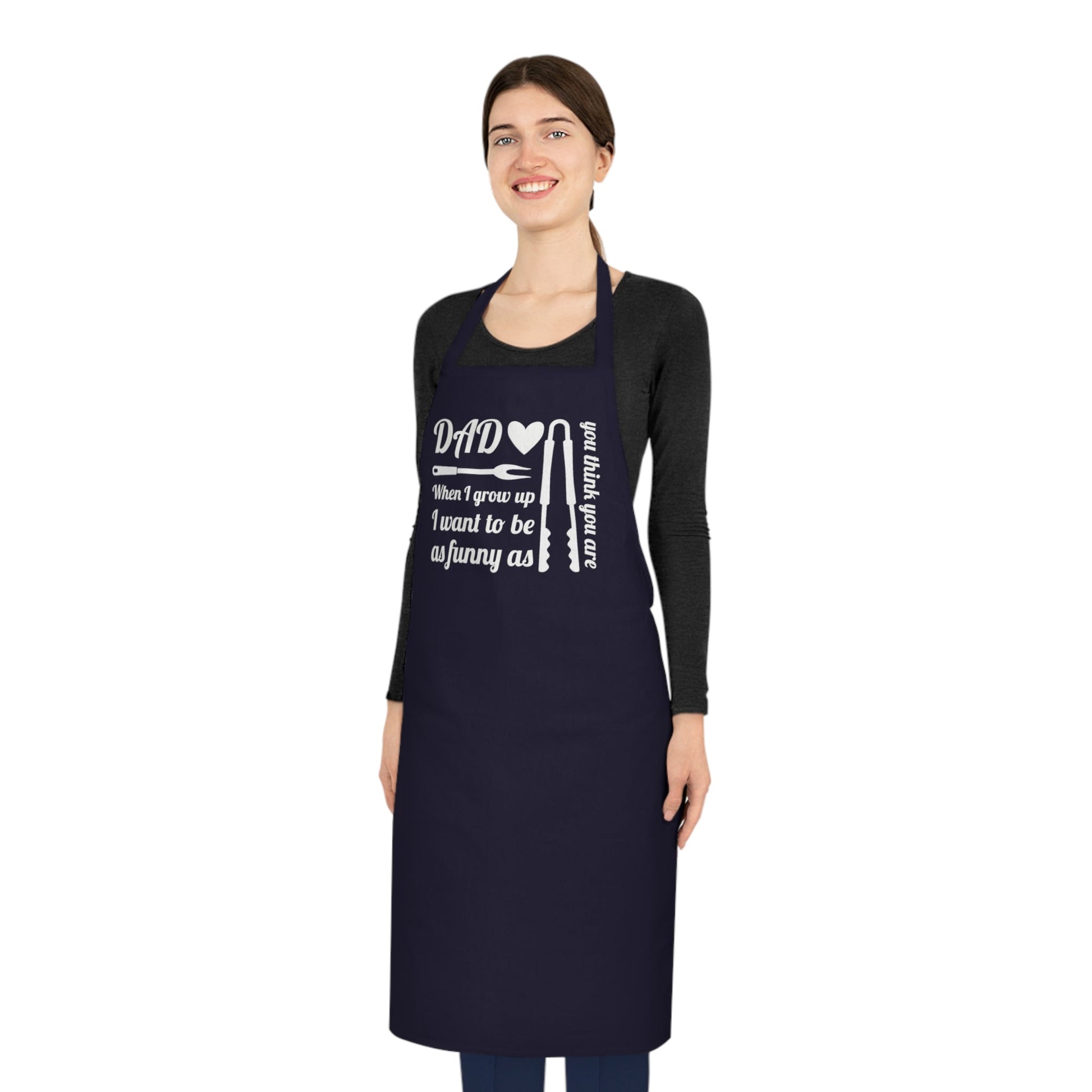 Dad, when I grow up I want to be as funny as you think you are, Cotton Apron - Posterify