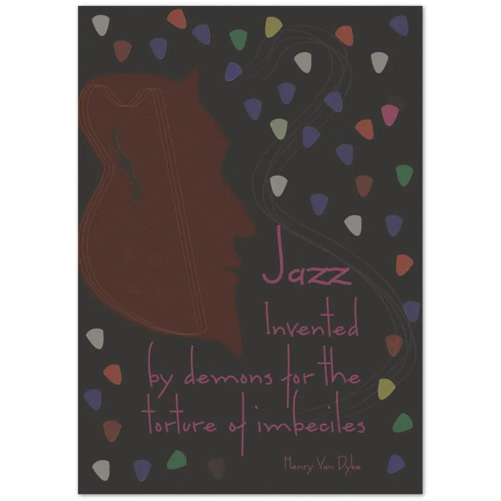 "Jazz invented by demons for the torture of imbeciles" Quote: Henry Van Dyke - Posterify