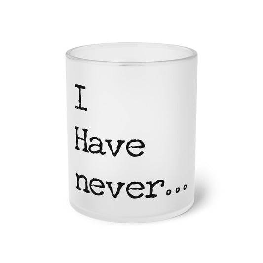 Frosted Glass Mug With Text: I have Never... - Posterify