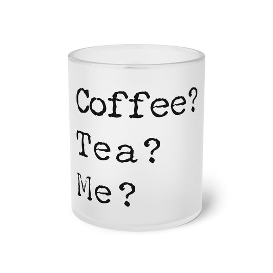 Frosted Glass Mug With Text Title: Coffee? Tea? Me? - Posterify