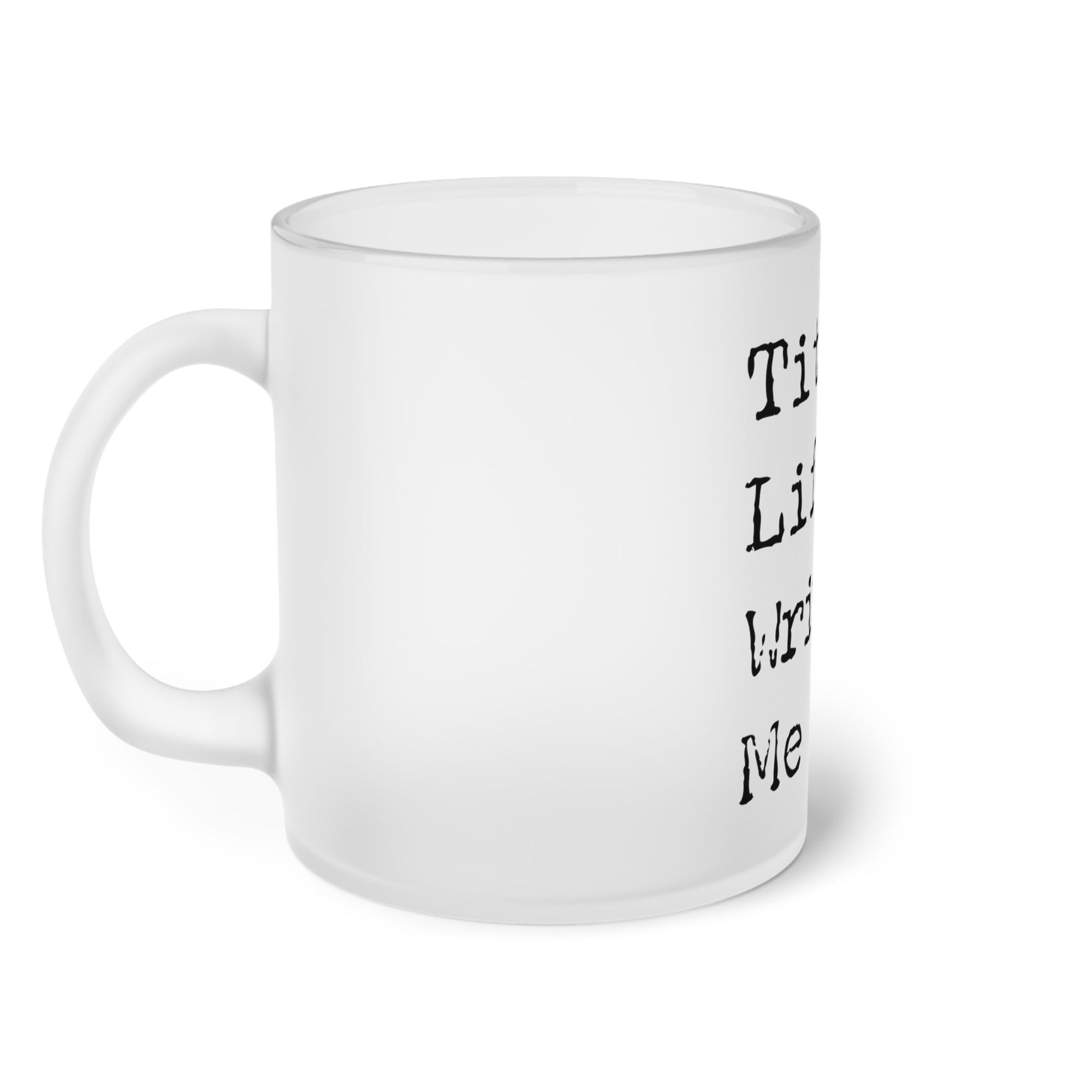 Frosted Glass Mug With Text Title: Life Writer Me - Posterify