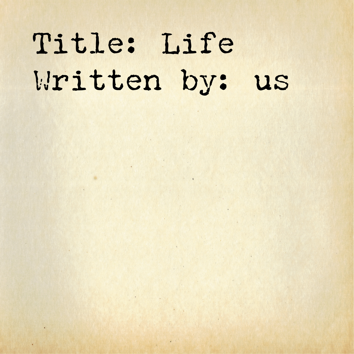 Title: Life, Written by: us, Wall art