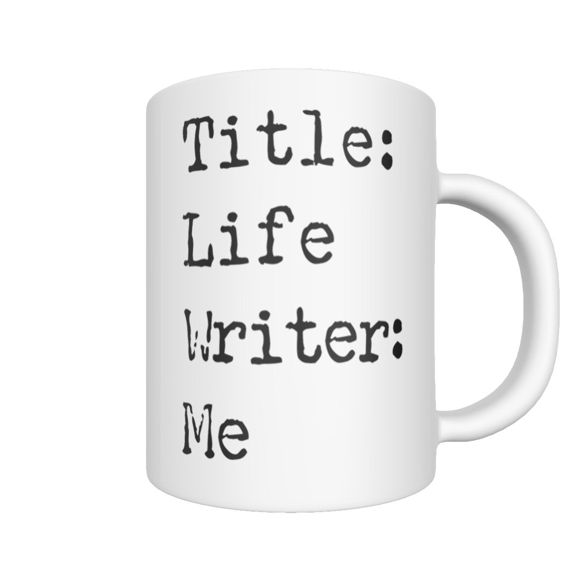 Title: Life, Writer: Me, White Mug 11oz | ceramics - Posterify