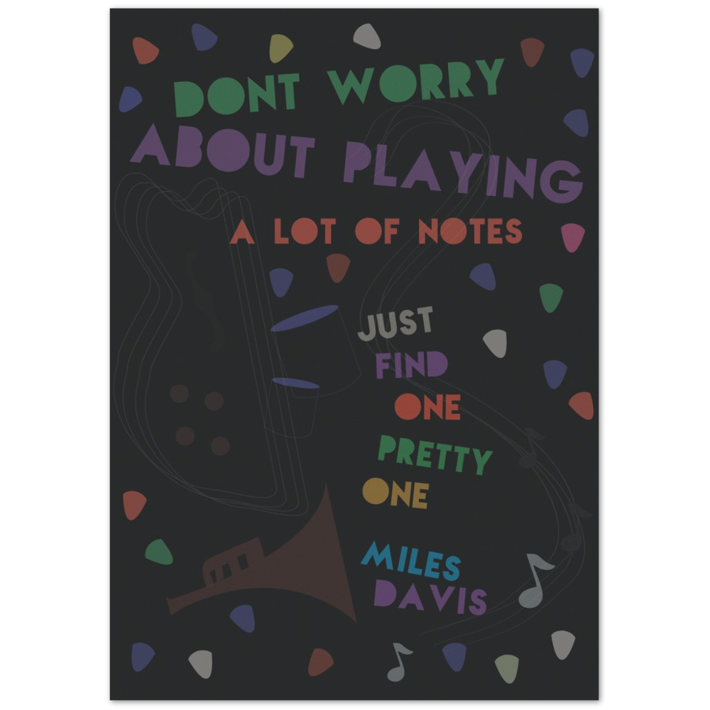 "Don't worry about playing a lot of notes, just find one pretty one" Quote: Miles Davis - Posterify
